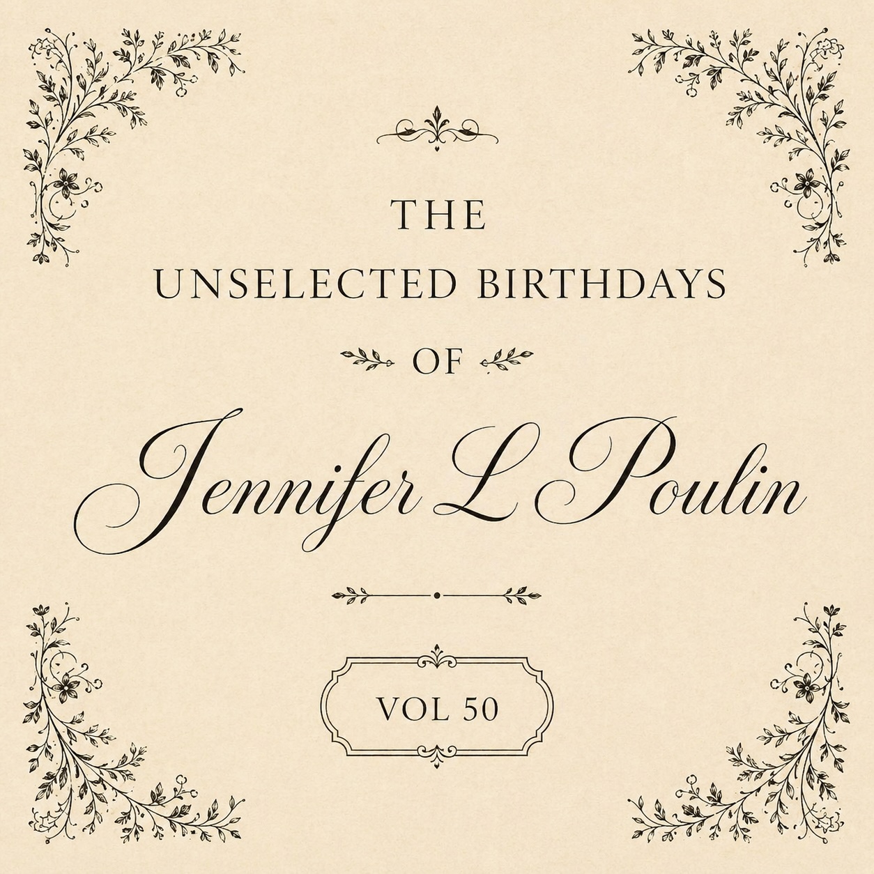 The Unselected Birthdays of Jennifer L Poulin, Vol 50